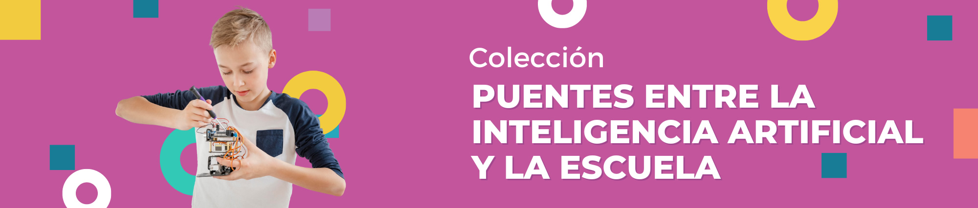 Imagen de portada de Colección "Puentes entre la inteligencia artificial y la escuela" - Se visualiza un Chico armando un prototipo robótico-electrónico